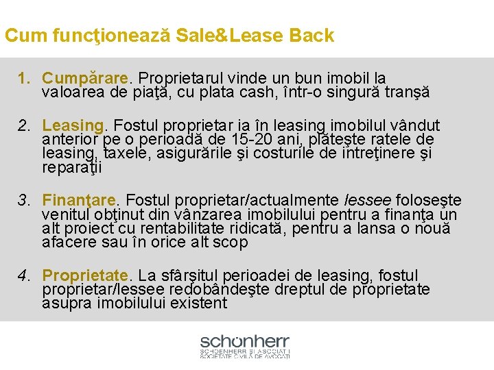 Cum funcţionează Sale&Lease Back 1. Cumpărare. Proprietarul vinde un bun imobil la valoarea de