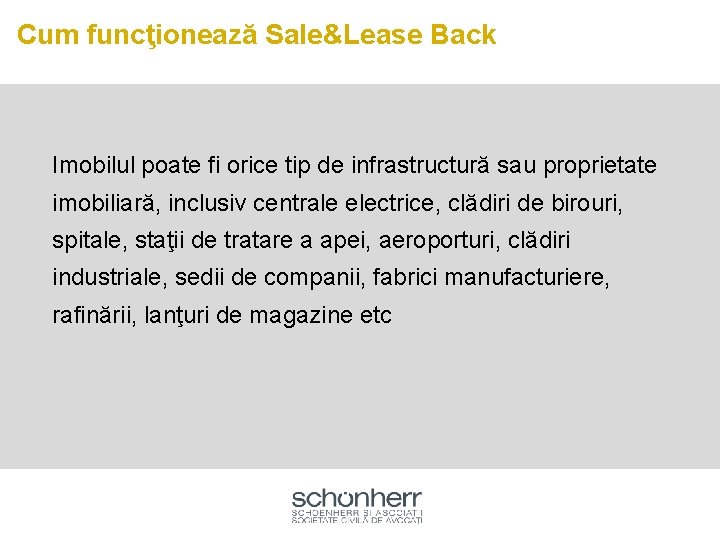 Cum funcţionează Sale&Lease Back Imobilul poate fi orice tip de infrastructură sau proprietate imobiliară,