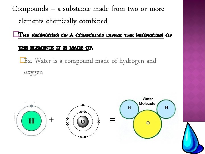 Compounds – a substance made from two or more elements chemically combined �THE PROPERTIES
