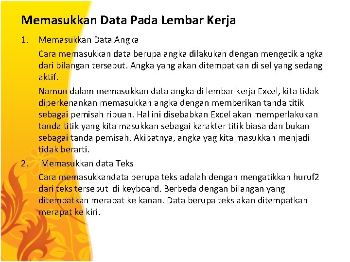 Memasukkan Data Pada Lembar Kerja 1. Memasukkan Data Angka Cara memasukkan data berupa angka