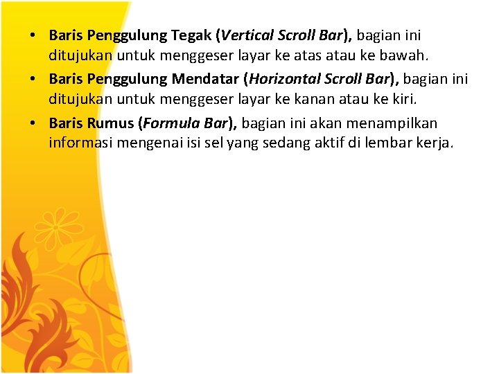  • Baris Penggulung Tegak (Vertical Scroll Bar), bagian ini ditujukan untuk menggeser layar