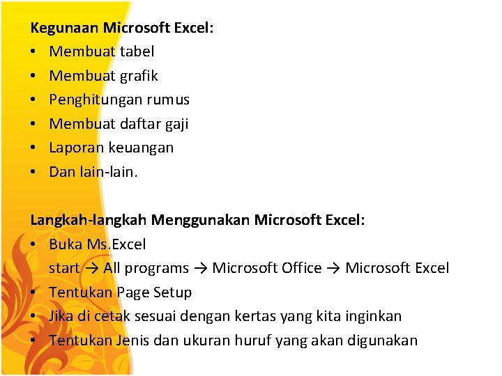 Kegunaan Microsoft Excel: • Membuat tabel • Membuat grafik • Penghitungan rumus • Membuat