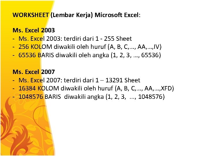 WORKSHEET (Lembar Kerja) Microsoft Excel: Ms. Excel 2003 - Ms. Excel 2003: terdiri dari
