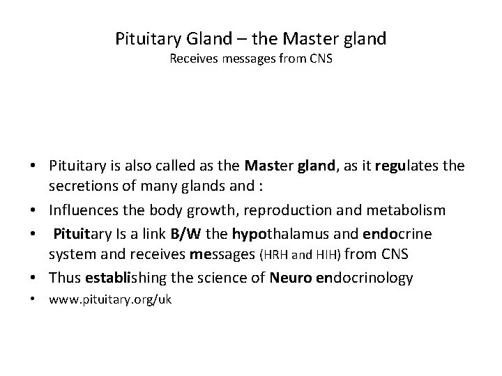 Pituitary Gland – the Master gland Receives messages from CNS • Pituitary is also Pituitary Gland – the Master gland Receives messages from CNS • Pituitary is also