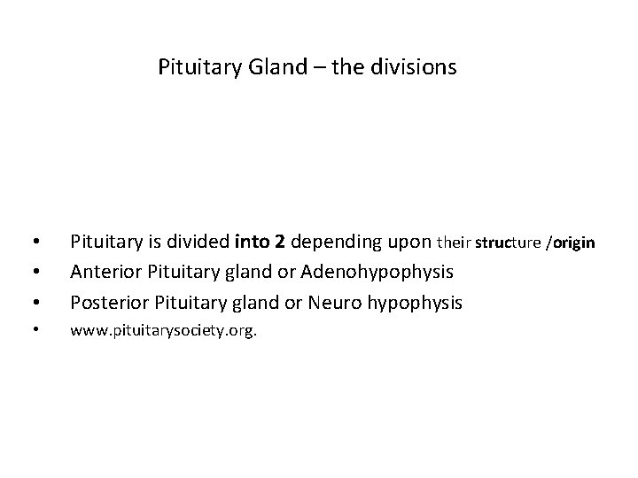 Pituitary Gland – the divisions • • • Pituitary is divided into 2 depending Pituitary Gland – the divisions • • • Pituitary is divided into 2 depending