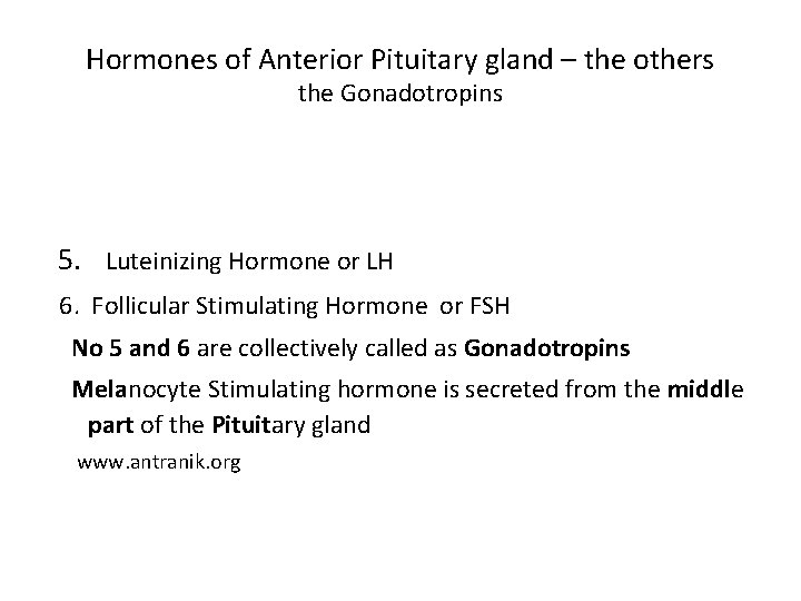 Hormones of Anterior Pituitary gland – the others the Gonadotropins 5. Luteinizing Hormone or Hormones of Anterior Pituitary gland – the others the Gonadotropins 5. Luteinizing Hormone or
