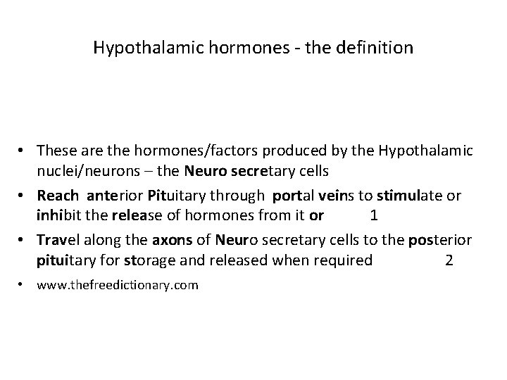 Hypothalamic hormones - the definition • These are the hormones/factors produced by the Hypothalamic Hypothalamic hormones - the definition • These are the hormones/factors produced by the Hypothalamic