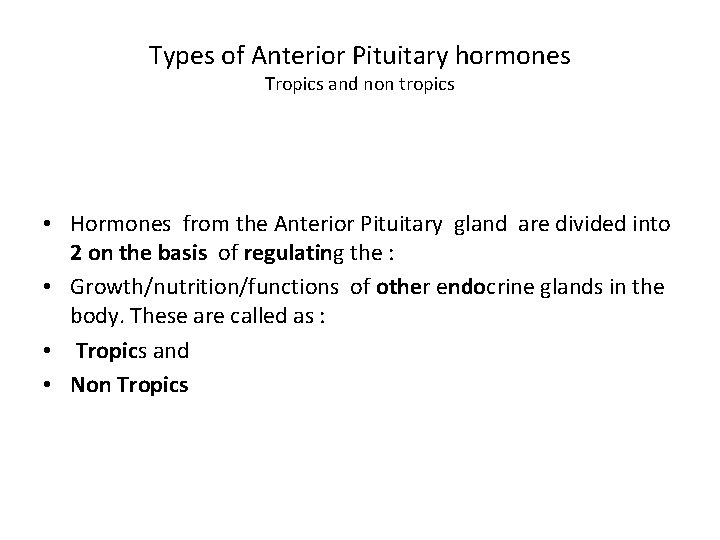Types of Anterior Pituitary hormones Tropics and non tropics • Hormones from the Anterior Types of Anterior Pituitary hormones Tropics and non tropics • Hormones from the Anterior