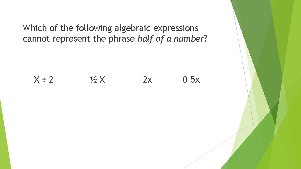 Which of the following algebraic expressions cannot represent the phrase half of a number?