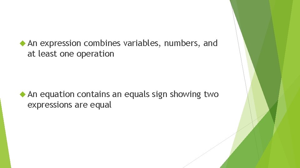  An expression combines variables, numbers, and at least one operation An equation contains