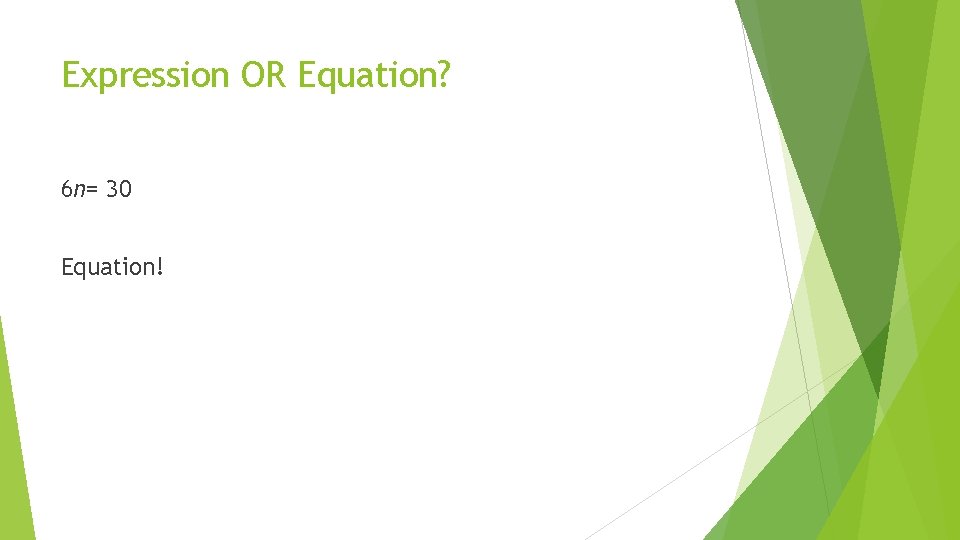 Expression OR Equation? 6 n= 30 Equation! 