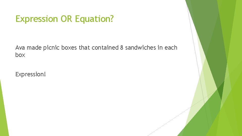 Expression OR Equation? Ava made picnic boxes that contained 8 sandwiches in each box