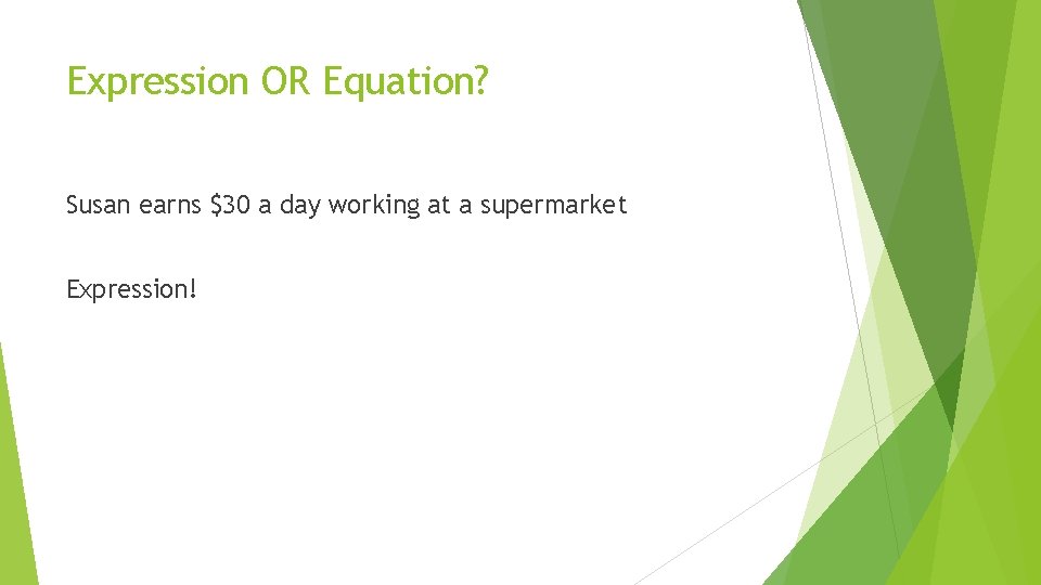 Expression OR Equation? Susan earns $30 a day working at a supermarket Expression! 