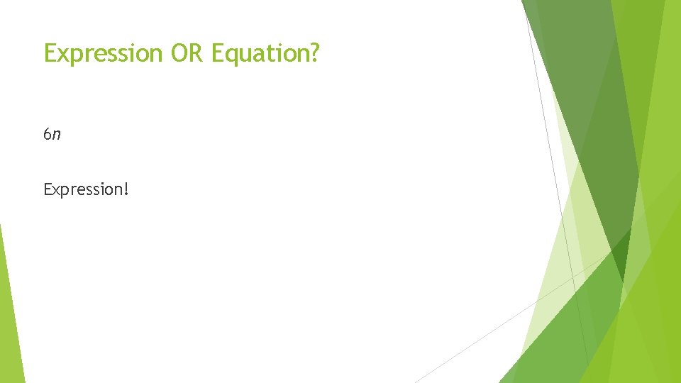 Expression OR Equation? 6 n Expression! 