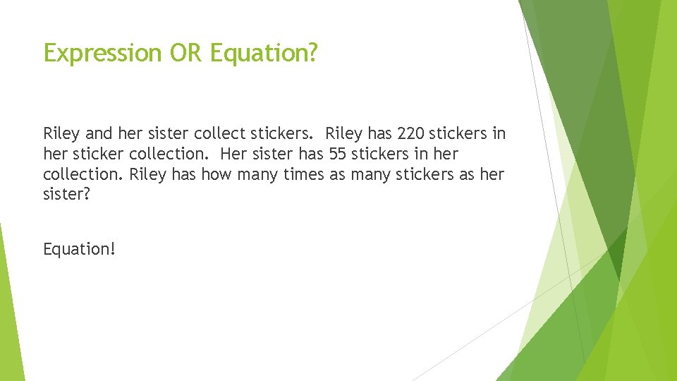 Expression OR Equation? Riley and her sister collect stickers. Riley has 220 stickers in