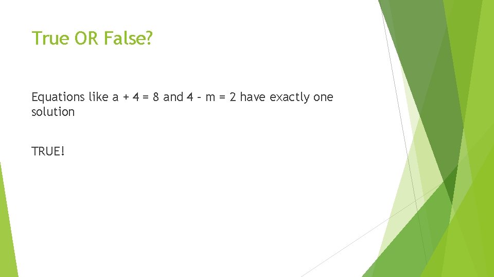 True OR False? Equations like a + 4 = 8 and 4 – m