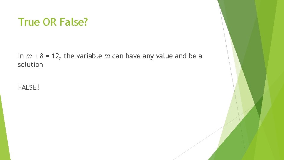 True OR False? In m + 8 = 12, the variable m can have