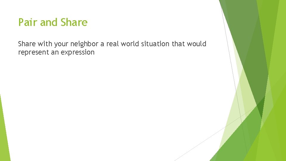 Pair and Share with your neighbor a real world situation that would represent an