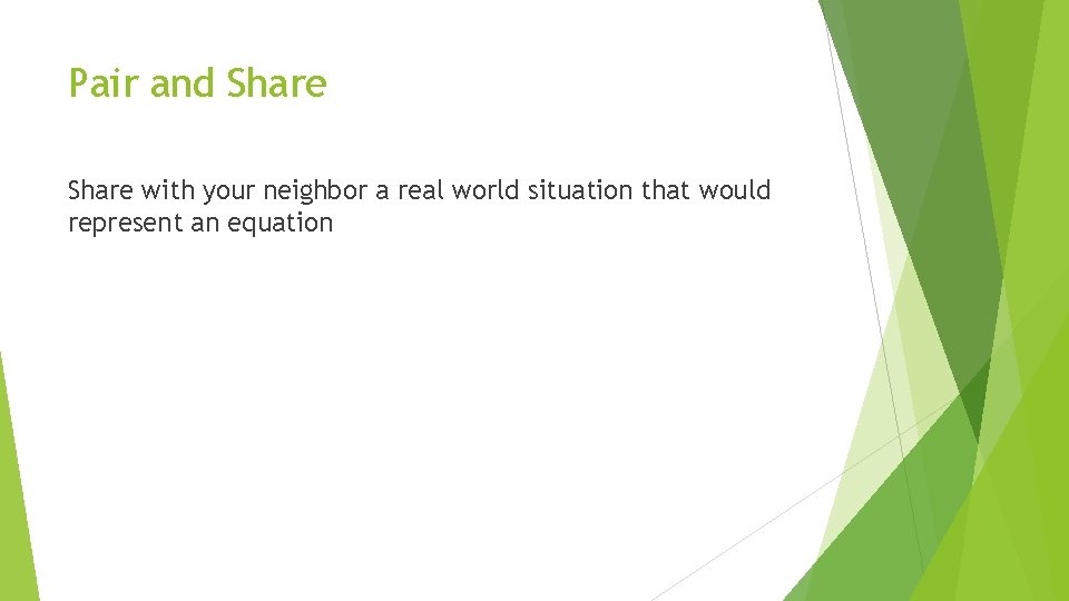 Pair and Share with your neighbor a real world situation that would represent an