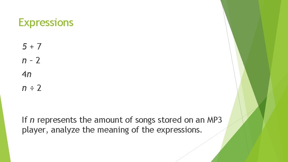 Expressions 5+7 n– 2 4 n n÷ 2 If n represents the amount of