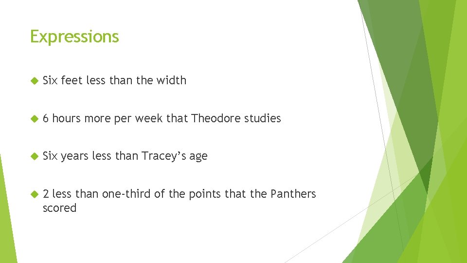 Expressions Six feet less than the width 6 hours more per week that Theodore