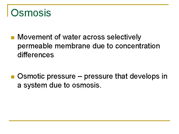 Osmosis n Movement of water across selectively permeable membrane due to concentration differences n