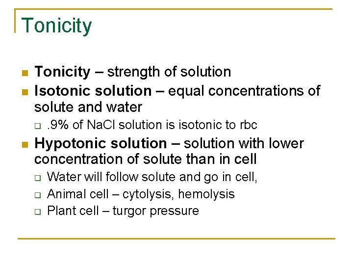 Tonicity n n Tonicity – strength of solution Isotonic solution – equal concentrations of