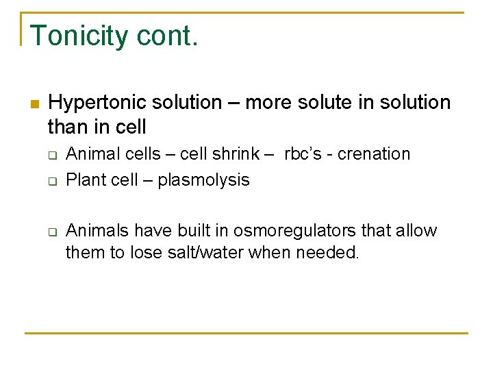 Tonicity cont. n Hypertonic solution – more solute in solution than in cell q