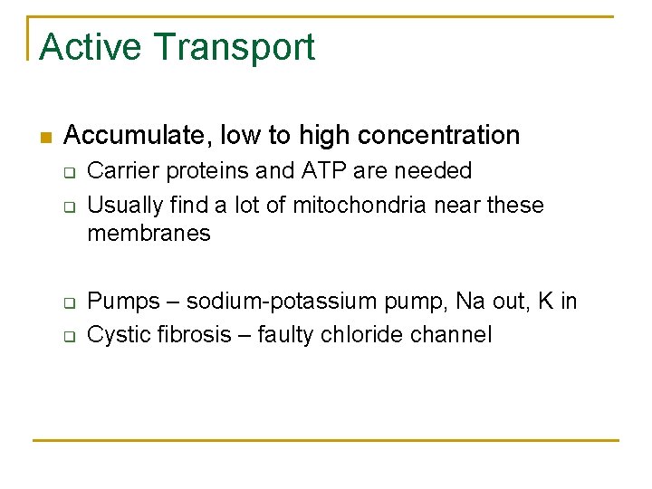 Active Transport n Accumulate, low to high concentration q q Carrier proteins and ATP