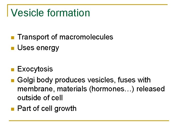 Vesicle formation n n Transport of macromolecules Uses energy Exocytosis Golgi body produces vesicles,