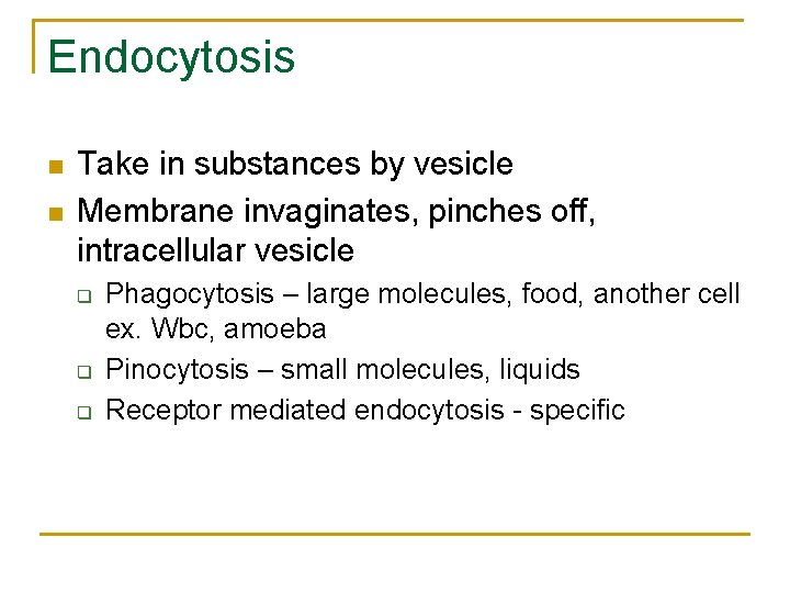 Endocytosis n n Take in substances by vesicle Membrane invaginates, pinches off, intracellular vesicle