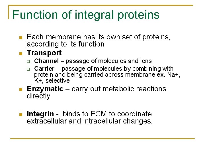 Function of integral proteins n n Each membrane has its own set of proteins,