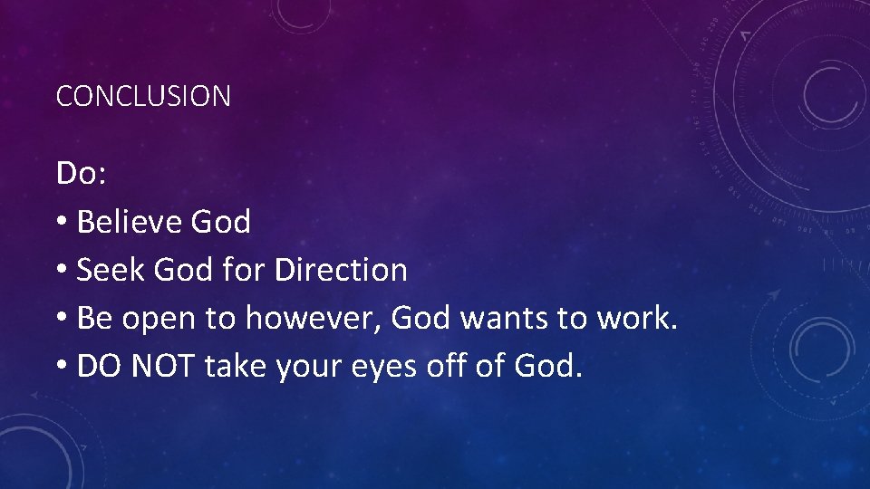 CONCLUSION Do: • Believe God • Seek God for Direction • Be open to
