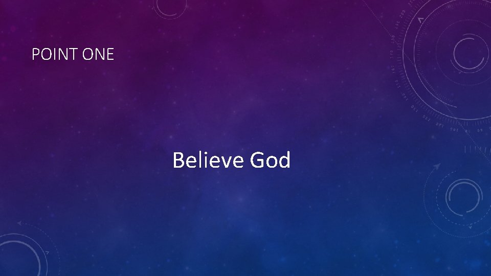 POINT ONE Believe God 