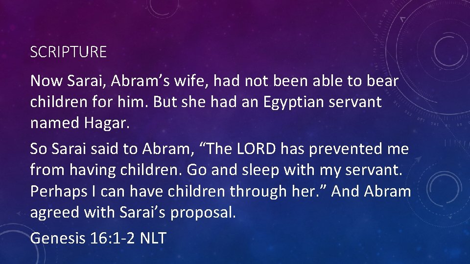 SCRIPTURE Now Sarai, Abram’s wife, had not been able to bear children for him.