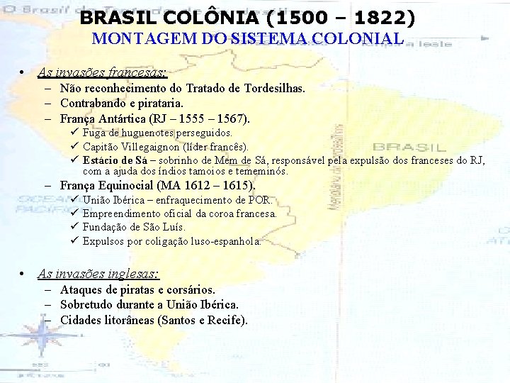 BRASIL COLÔNIA (1500 – 1822) MONTAGEM DO SISTEMA COLONIAL • As invasões francesas: –