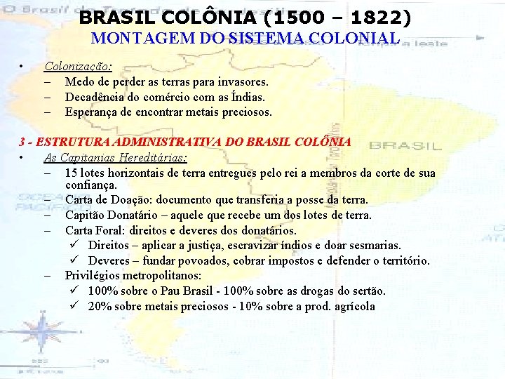 BRASIL COLÔNIA (1500 – 1822) MONTAGEM DO SISTEMA COLONIAL • Colonização: – Medo de