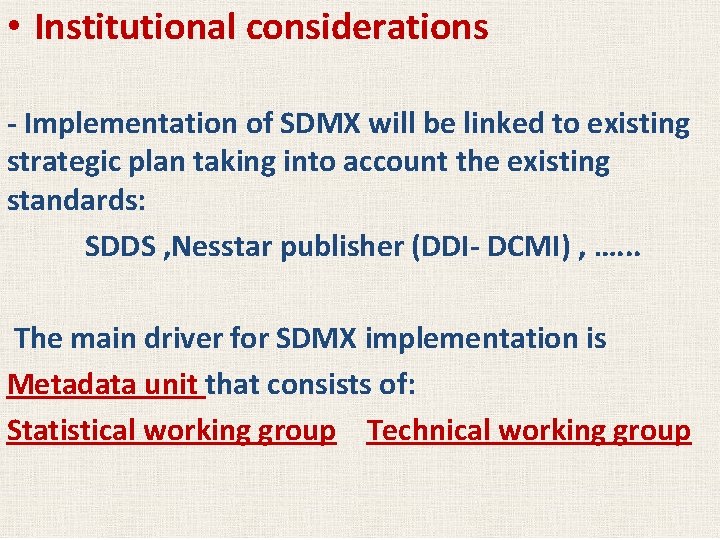  • Institutional considerations - Implementation of SDMX will be linked to existing strategic
