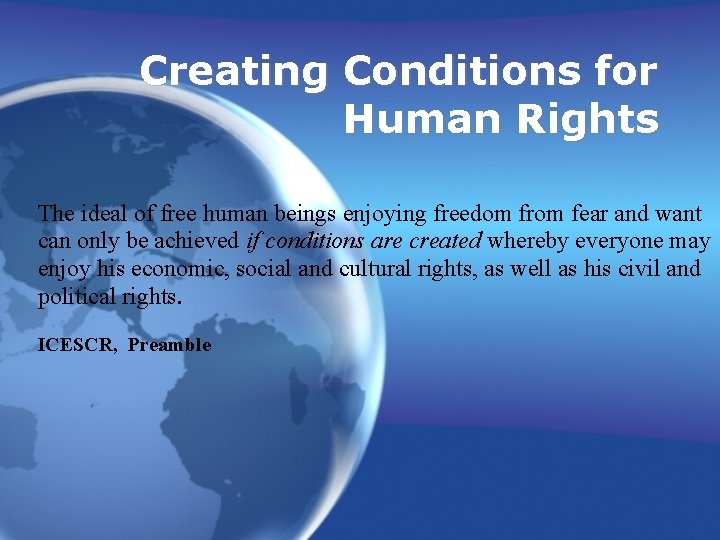 Creating Conditions for Human Rights The ideal of free human beings enjoying freedom from