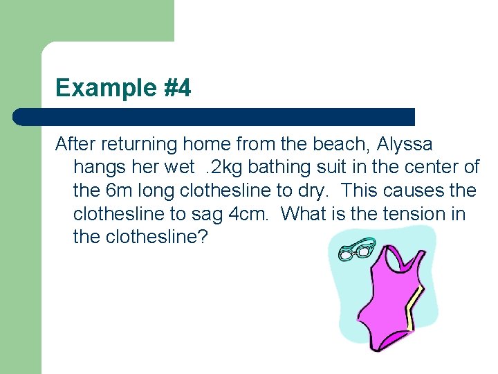 Example #4 After returning home from the beach, Alyssa hangs her wet. 2 kg