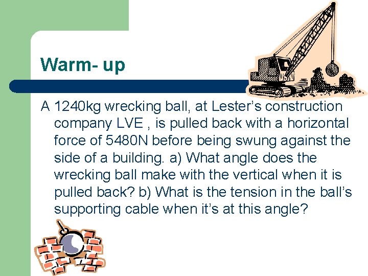 Warm- up A 1240 kg wrecking ball, at Lester’s construction company LVE , is