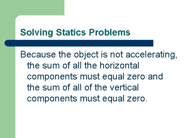 Solving Statics Problems Because the object is not accelerating, the sum of all the