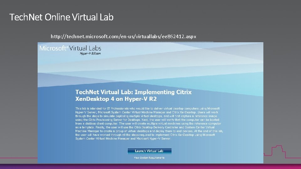 Tech. Net Online Virtual Lab http: //technet. microsoft. com/en-us/virtuallabs/ee 862412. aspx 