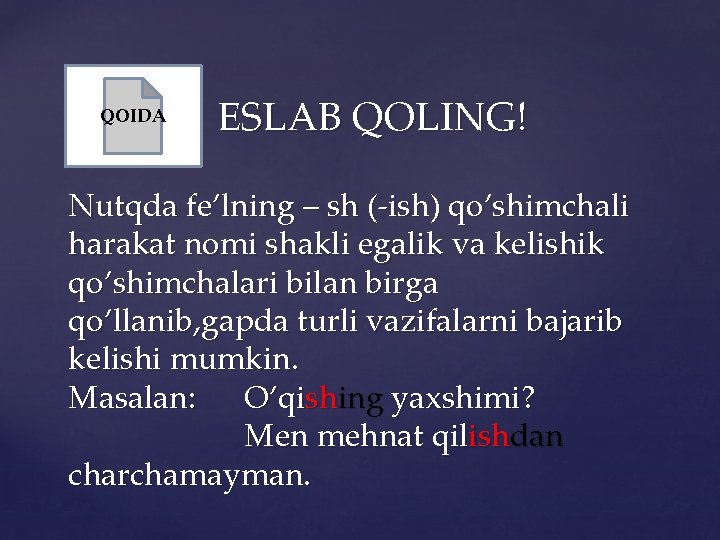 QOIDA ESLAB QOLING! Nutqda fe’lning – sh (-ish) qo’shimchali harakat nomi shakli egalik va