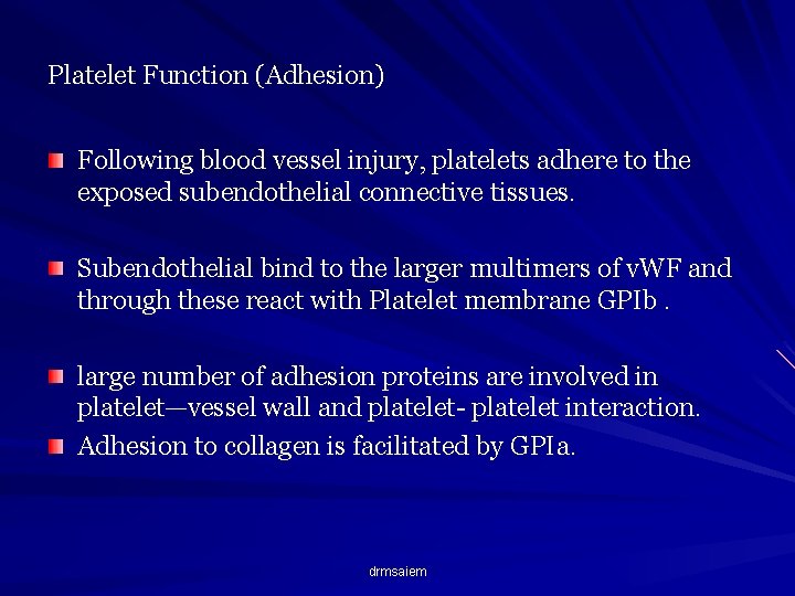 Platelet Function (Adhesion) Following blood vessel injury, platelets adhere to the exposed subendothelial connective