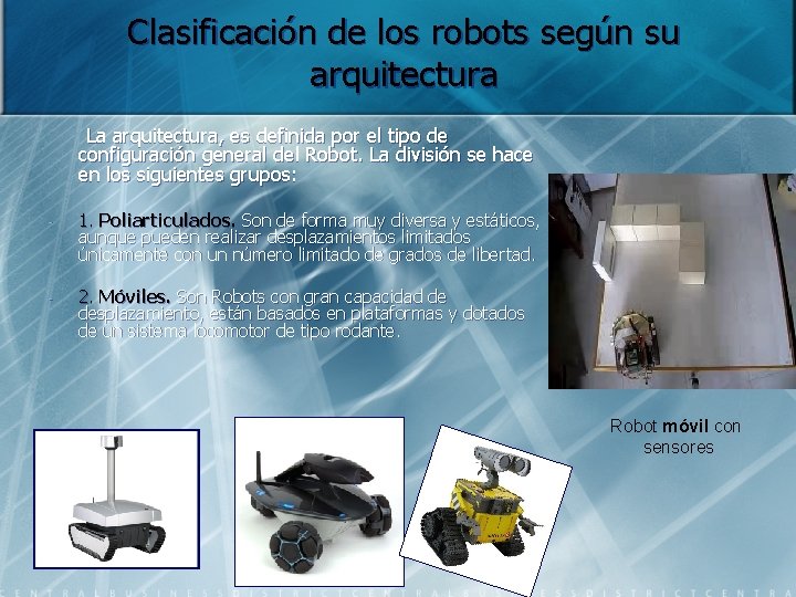 Clasificación de los robots según su arquitectura La arquitectura, es definida por el tipo