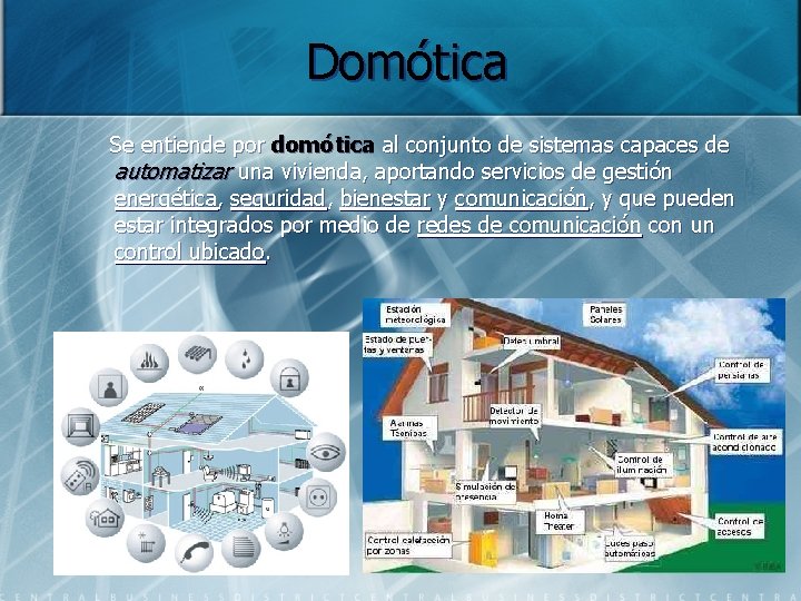 Domótica Se entiende por domótica al conjunto de sistemas capaces de automatizar una vivienda,