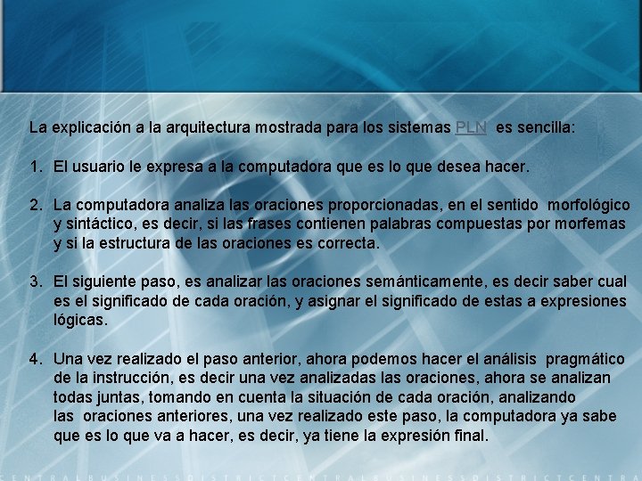 La explicación a la arquitectura mostrada para los sistemas PLN es sencilla: 1. El