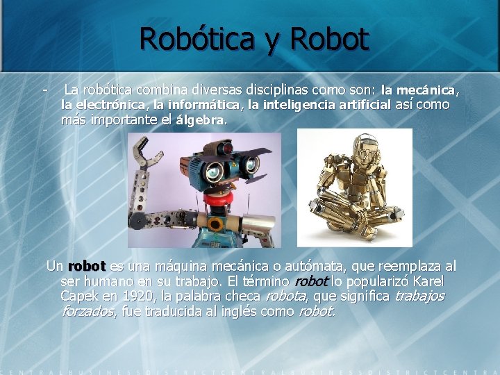 Robótica y Robot - La robótica combina diversas disciplinas como son: la mecánica, la