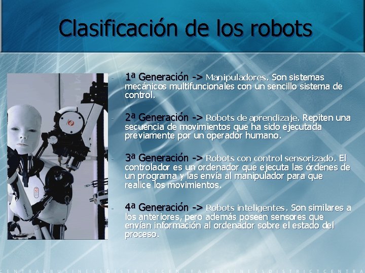 Clasificación de los robots - 1ª Generación -> Manipuladores. Son sistemas - 2ª Generación